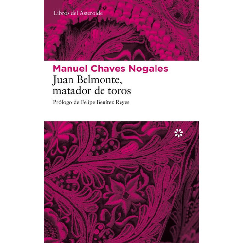 JUAN BELMONTE, MATADOR DE TOROS, de Chaves Nogales, Manuel. Editorial Libros del Asteroide, tapa pasta blanda, edición 9a en español, 2016
