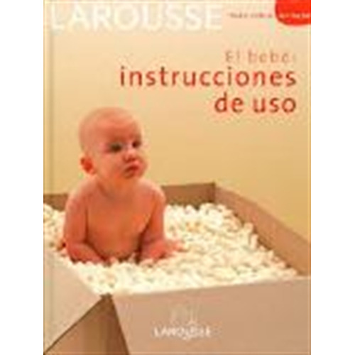 El Bebe: Instrucciones De Uso Larousse - Por Aique