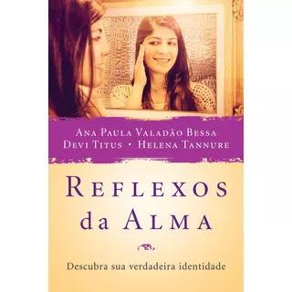 Reflexos Da Alma: Descubra Sua Verdadeira Identidade, De Paula, Ana. Associação Religiosa Editora Mundo Cristão, Capa Mole Em Português, 2014