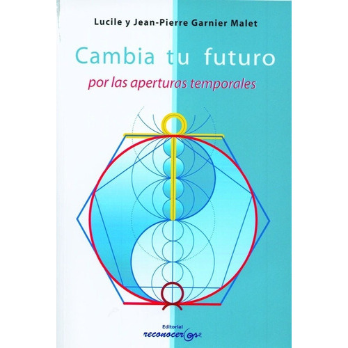 CAMBIA TU FUTURO POR LAS APERTURAS TEMPORALES - JEAN-PIERRE, de JEAN-PIERRE / GARNIER MAL GARNIER MALET. Editorial ARKANO BOOKS en español