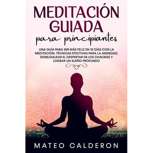 Meditacion Guiada Para Principiantes Una Guia Para., De Calderon, Mateo. Editorial Independently Published En Español