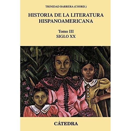 Historia De La Literatura Hispanoamericana, Iii: Siglo Xx (crítica Y Estudios Literarios - Historias De La Literatura), De Barrera, Trinidad. Editorial Ediciones Cátedra, Tapa Tapa Blanda En Español