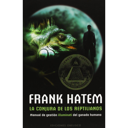 La conjura de los reptilianos: Manual de gestión illuminati del ganado humano, de Hatem, Frank. Editorial Ediciones Obelisco, tapa blanda en español, 2009