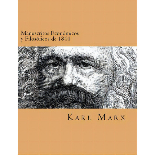 Manuscritos Economicos Y Filosoficos De 1844 (spanish Edtion), De Marxs, Karl. Editorial Createspace, Tapa Blanda En Español