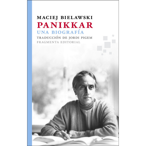 Panikkar. Una biografía, de Bielawski, Maciej. Serie Fragmentos, vol. 30. Fragmenta Editorial, tapa blanda en español, 2015