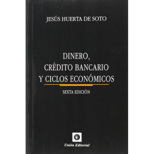 Dinero Crédito Bancario Y Ciclos Económicos - Huerta De Soto