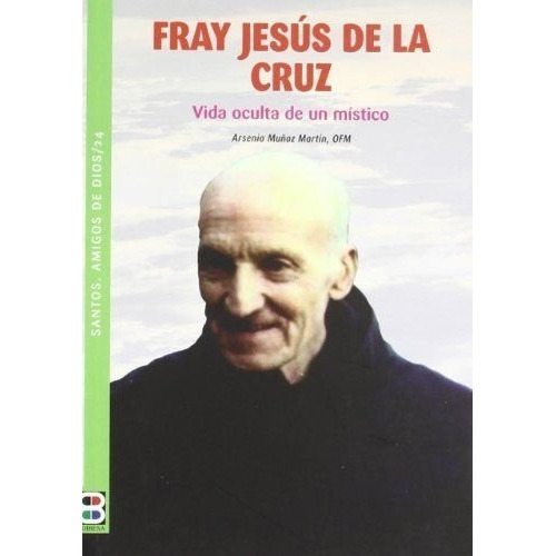 FRAY JESUS DE LA CRUZ-VIDA OCULTA DE UN MISTICO, de Muñoz Martín, Arsenio. Editorial EDIBESA, tapa blanda en español, 2012