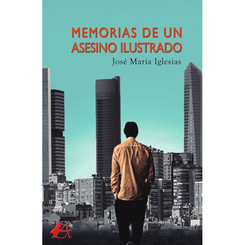 Memorias De Un Asesino Ilustrado, De José María Iglesias. Editorial Editorial Adarve, Tapa Blanda En Español, 2019