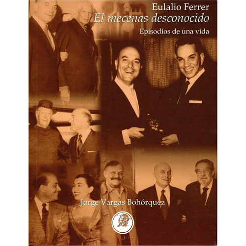 Eulalio Ferrer, el mecenas desconocido: Episodios de una vida, de Vargas Bohórquez, Jorge. Editorial Miq, tapa blanda en español, 2022