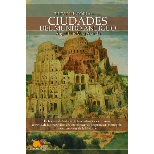 Breve historia de las ciudades del mundo antiguo - A Brief History of Ancient World Cities, de angel Luis Vera Aranda. Editorial Nowtilus, tapa blanda en español, 2009