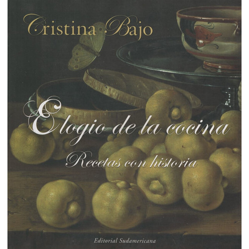 Elogio De La Cocina - Recetas Con Historia, de Bajo, Cristina. Editorial Sudamericana, tapa blanda en español, 2008