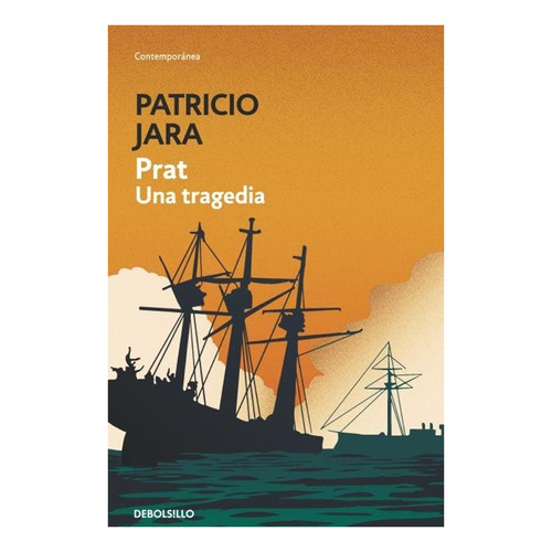 Prat Una Tragedia, De Patricio Jara. Editorial Debolsillo, Tapa Blanda En Español