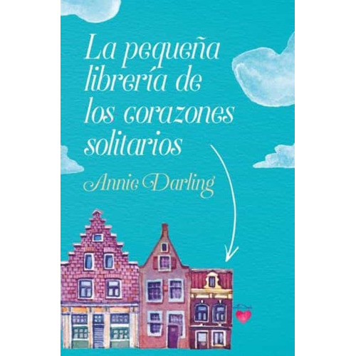 Pequeña Librería De Los Corazones Solitarios, La, de Darling, Annie. Editorial Books4Pocket, tapa blanda en español