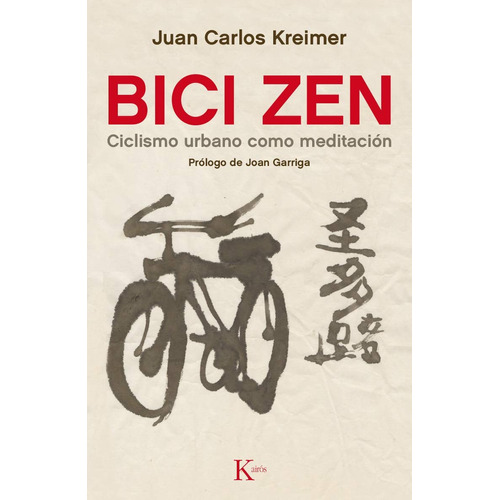 Bici Zen: Ciclismo urbano como meditación, de KREIMER JUAN CARLOS. Editorial Kairos, tapa blanda en español, 2016