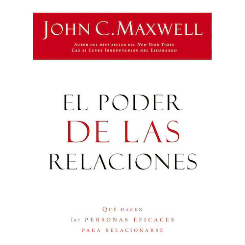 EL PODER DE LAS RELACIONES: Lo que distingue a la gente altamente efectiva, de Maxwell, John C.. Editorial Grupo Nelson, tapa blanda en español, 2010