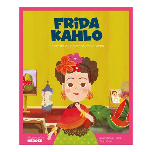 Frida Kahlo - La Artista Que Pintaba Con El Alma