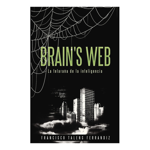 Brain's Web. La Telaraña De La Inteligencia, De Talens Ferrandiz , Francisco.., Vol. 1.0. Editorial Caligrama, Tapa Blanda, Edición 1.0 En Español, 2016