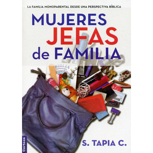 Mujeres Jefas De Familia: La Familia Monoparental Desde Una Perspectiva Bíblica, De S. Tapia. Editorial Certeza, Tapa Blanda En Español, 2015