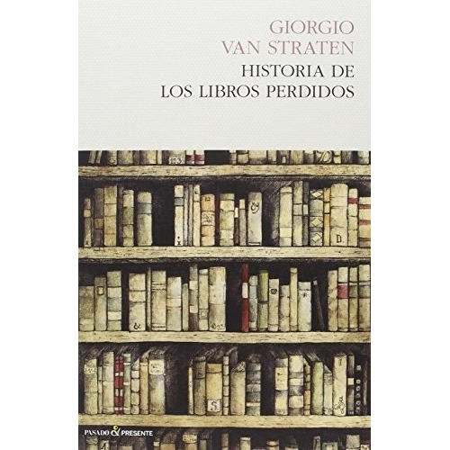 Van Straten Historia de libros perdidos Editorial Pasado y presente