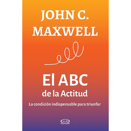 El Abc De La Actitud - John C. Maxwell