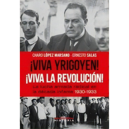 Viva Yrigoyen! Viva La Revolucin! La Lucha Armada Radical, 1930-1933, De Ernesto Salas. Editorial Biblos, Tapa Blanda En Español