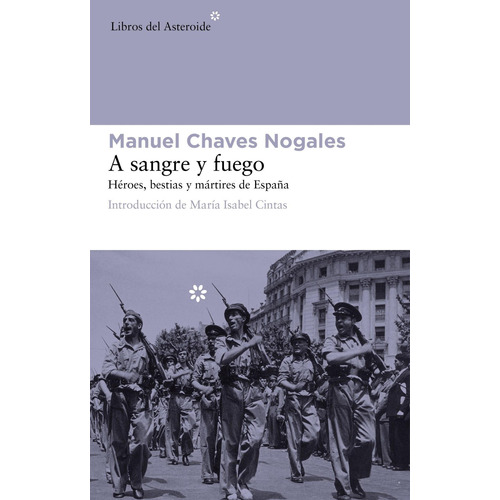 A sangre y fuego: Héroes, bestias y mártires de España, de Manuel Chaves Nogales. Serie 0 Editorial Libros del Asteroide, tapa blanda en español, 2022