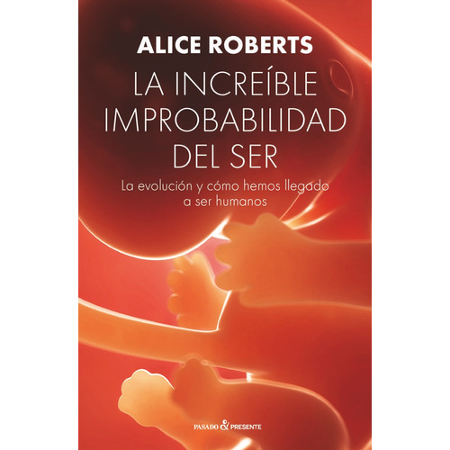 La Increible Improbabilidad Del Ser - Roberts, Alice