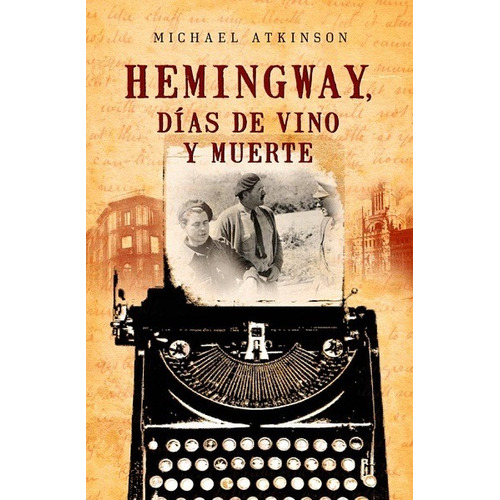 Hemingway, Días De Vino Y Muerte - Atkinson Michael