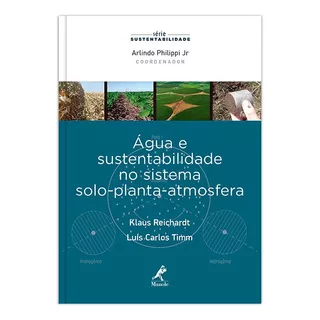 Água E Sustentabilidade No Sistema Solo-planta-atmosfera, De Reichardt, Klaus. Editora Manole Ltda, Capa Mole Em Português, 2016