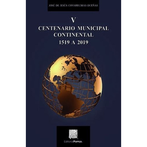 V Centenario Municipal Continental 1519 A 2019, De Covarrubias Dueñas, José De Jesús. Editorial Porrúa México En Español