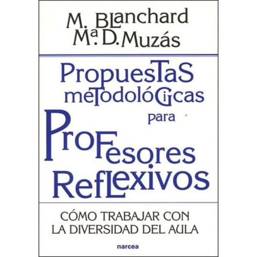 Propuestas Metodologicas Para Profesores Reflexivos, De Blanchard Gimenez, Mercedes. Editorial Narcea En Español