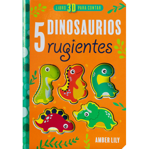 Libro 3-D Para Contar: 5 Dinosaurios Rugientes.: Libro infantil 3D para contar : 5 Dinosaurios Rugientes, de Lily, Amber. Editorial Silver Dolphin (en español), tapa dura en español, 2022