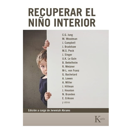 RECUPERAR EL NIÑO INTERIOR (ED.ARG.), de ABRAMS JEREMIAH. Editorial Kairós, tapa blanda en español, 2013