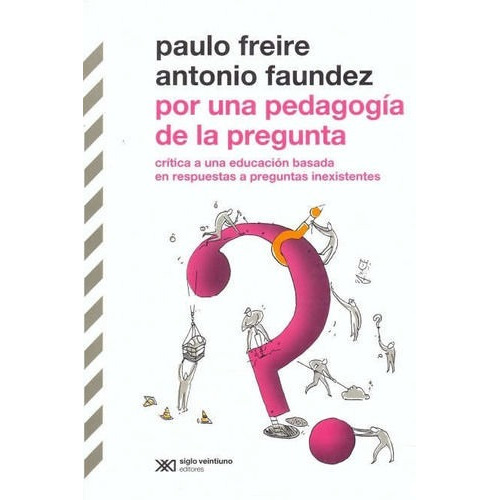 Libro: Por Una Pedagogía De La Pregunta / Freire - Faundez