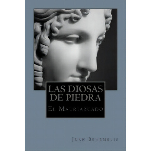 Las Diosas De Piedra, De Juan Benemelis. Editorial Createspace Independent Publishing Platform, Tapa Blanda En Español