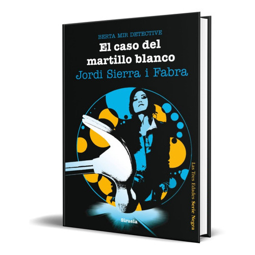 El Caso Del Martillo Blanco, De Jordi Sierra I Fabra. Editorial Siruela, Tapa Blanda En Español, 2013