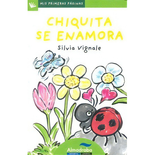 Chiquita Se Enamora (letra De Palo), De Vignale, Silvia. Editorial Almadraba Infantil Y Juvenil, Tapa Blanda En Español