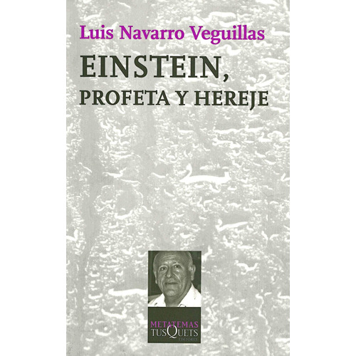 Einstein, profeta y hereje, de Navarro, Luis. Serie Metatemas Editorial Tusquets México, tapa blanda en español, 2013