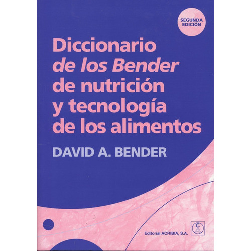 Diccionario De Los Bender De Nutrición Y Tecnología De Los Alimentos, 2ª, De Bender, David, A.. Editorial Acribia, Tapa Blanda En Español, 2020