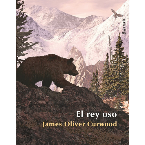 El Rey Oso, De James Oliver Curwood. Editorial Ediciones Barataria, Tapa Blanda En Español, 2013