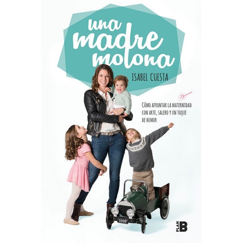 Una Madre Molona, De Cuesta, Isabel. Editorial Plan B (ediciones B), Tapa Blanda En Español