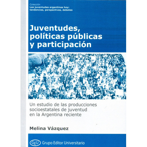 Juventudes, Politicas Publicas Y Participacion, De Vazquez Melina. Editorial Grupo Editor Universitario, Tapa Blanda En Español