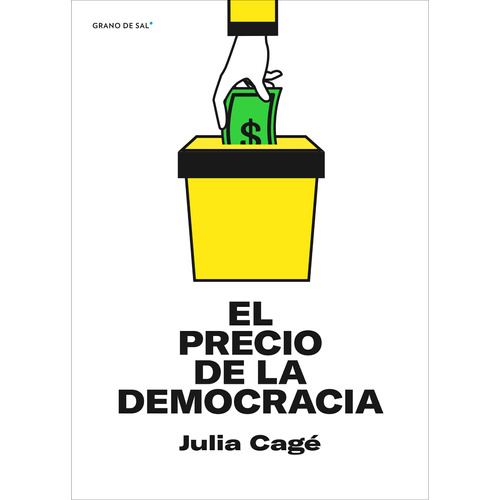 El precio de la democracia, de Cagé, Julia. Editorial Libros Grano de Sal, tapa blanda en español, 2021