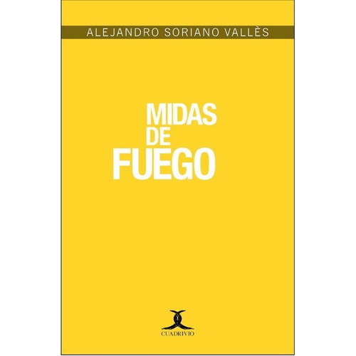 Midas De Fuego, De Soriano, Alejandro. Editorial Ediciones Cuadrivio En Español