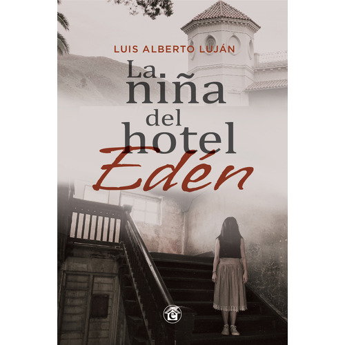 LA NIÑA DEL HOTEL EDEN, de Luis Alberto Luján. Editorial El Emporio Libros, tapa blanda en español, 2023