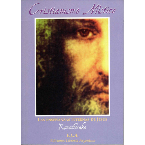 Cristianismo Místico: La enseñanzas internas de Jesús, de Ramacharaka. Editorial Ediciones Librería Argentina, tapa blanda en español, 2022
