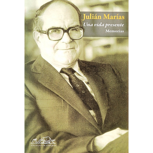 Una Vida Presente. Memorias - Julián Marías