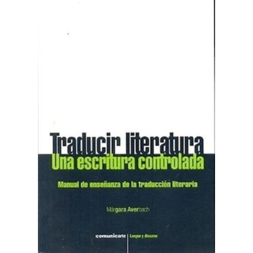 Traducir Literatura. Una Escritura Controlada - Margara Aver