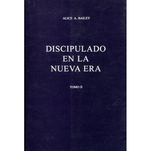 El Discipulado en la nueva era Tomo 2, de Bailey, Alice A.. Editorial Fundación Lucis, edición 1 en español