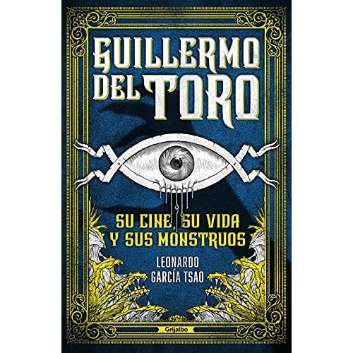 Libro : Guillermo Del Toro. Su Cine, Su Vida Y Sus Monstruo